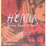 Henna: from Head to Toe - Body Decoration, Hair Coloring, Medicinal Uses door Norma Weinberg