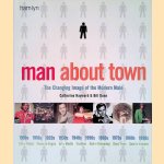 Man About Town: The Changing Image of the Modern Male door Catherine Hayward e.a.