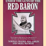 Under the Guns of the Red Baron: the Complete Record of Von Richthofen's Victories and Victims Fully Illustrated door Norman Franks e.a.