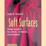 Soft Surfaces: Visual Research for Artists, Architects & Designers + CD-ROM door Judy A. Juracek