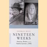 Nineteen Weeks: America, Britain, and the Fateful Summer of 1940 door Norman Moss