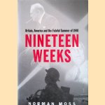 Nineteen Weeks: Britain, America and the Fateful Summer of 1940 door Norman Moss