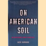 On American Soil: How Justice Became a Casualty of World War II *SIGNED* door Jack Hamann