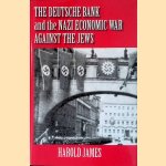 The Deutsche Bank and the Nazi Economic War Against the Jews: The Expropriation of Jewish-Owned Property door Harold James