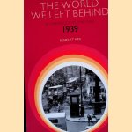 The World We Left Behind: Chronicle of the Year 1939 door Robert Kee