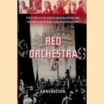 Red Orchestra: The Story of the Berlin Underground and the Circle of Friends Who Resisted Hitler door Anne Nelson