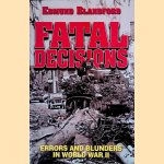 Fatal Decisions: Errors and Blunders in WWII door Edmund L. Blandford