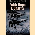 Faith Hope & Charity: The Defence of Malta door Kenneth Poolman