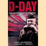 D-Day: The Invasion of Normandy, June 6, 1944 door Randy Holderfield e.a.