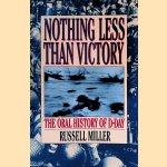 Nothing Less Than Victory: The Oral History of D-Day door Russell Miller