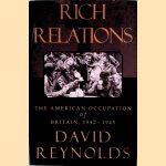 Rich Relations: The American Occupation of Britain, 1942-1945 door David Reynolds