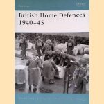 British Home Defences 1940-45 door Bernard Lowry