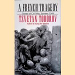 A French Tragedy: Scenes of Civil War, Summer 1944 door Tzvetan Todorov