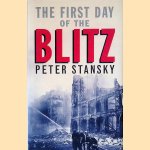 The First Day of the Blitz: September 7, 1940 door Peter Stansky