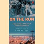 On the Run: Anzac Escape and Evasion in Enemy-occupied Crete door Sean Damer e.a.