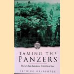 Taming the Panzers: Monty's Tank Battalions, 3rd RTR at War door Patrick Delaforce