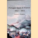 Letters From Portugal, Spain and France 1812-1814 door Samuel D. Broughton