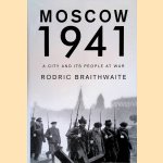 Moscow 1941: A City and Its People at War door Sir Rodric Braithwaite