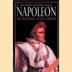 Napoleon: The Man Who Shaped Europe door Ben Weider e.a.