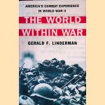 The World Within War: America's Combat Experience in World War II door Gerald F. Linderman