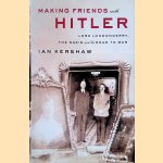 Making Friends with Hitler: Lord Londonderry, the Nazis, and the Road to War door Ian Kershaw