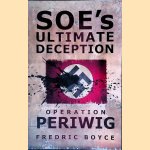 SOE's Ultimate Deception: Operation Periwig door Fredric Boyce