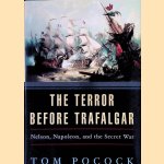 The Terror Before Trafalgar: Nelson, Napoleon, and the Secret War door Tom Pocock