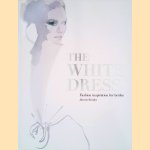 The White Dress: Fashion inspiration for brides door Harriet Worsley