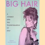 Big Hair: A Journey into the Transformation of Self door Grant McCracken