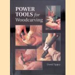 Power Tools for Woodcarving door David Tippey