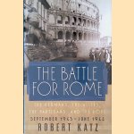 The Battle for Rome: The Germans, the Allies, the Partisans, and the Pope, September 1943-June 1944 door Robert Katz