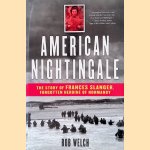 American Nightingale: The Story of Frances Slanger, Forgotten Heroine of Normandy door Bob Welch