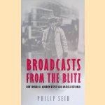 Broadcasts From the Blitz: How Edward R. Murrow Helped Lead America into War door Phillip Seib