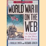 World War II on the Web: A Guide to the Very Best Sites door J. Douglas Smith e.a.