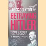 Betraying Hitler: The Story of Fritz Kolbe door Lucas Delattre