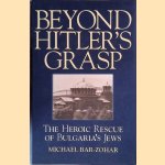 Beyond Hitler's Grasp: The Heroic Rescue of Bulgaria's Jews door Michael Bar-Zohar