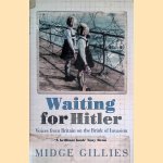 Waiting For Hitler: Voices from Britain on the Brink of Invasion door Midge Gillies