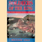 Soldiers of the King: The Upper Canadian Militia 1812-1815 door William Gray