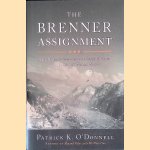 The Brenner Assignment: The Untold Story of the Most Daring Spy Mission of World War II door Patrick K. O'Donnell