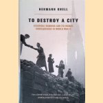 To Destroy A City: Strategic Bombing And Its Human Consequences In World War 2 door Herman Knell