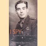 I Spy: The Secret Life of a British Agent door Geoffrey Elliott