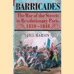 Barricades: The War of the Streets in Revolutionary Paris, 1830-1848 door Jill Harsin