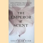 The Emperor of Scent: A Story of Perfume, Obsession, and the Last Mystery of the Senses door Chandler Burr