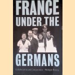 France Under the Germans: Collaboration and Compromise door Philippe Burrin