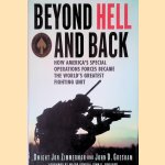 Beyond Hell and Back: How America's Special Operations Forces Became the World's Greatest Fighting Unit door Dwight Jon Zimmerman e.a.