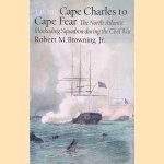 From Cape Charles to Cape Fear: The North Atlantic Blockading Squadron during the Civil War door Robert M. Browning Jr.