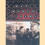 War, Women, and the News: How Female Journalists Won the Battle to Cover World War II door Catherine Gourlay