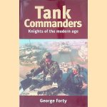 Tank Commanders: Knights of the Modern Age door George Forty