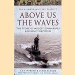 Above Us the Waves: The Story of Midget Submarines and Human Torpedoes door James Benson