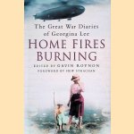 Home Fires Burning: The Great War Diaries of Georgina Lee, 1914-1919 door Gavin Roynon